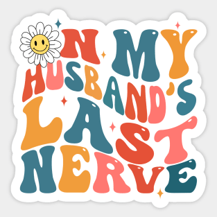 Groovy on my husbands last nerve Sticker